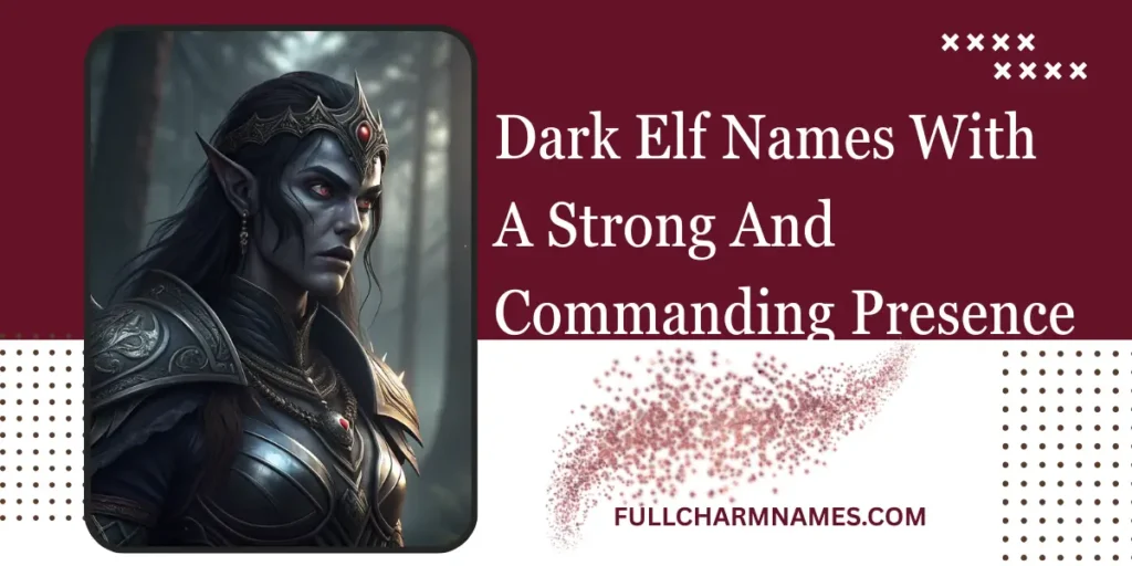 Dark Elf Names With A Strong And Commanding Presence
