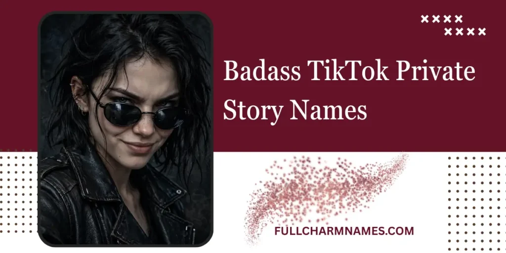 Badass TikTok Private Story Names