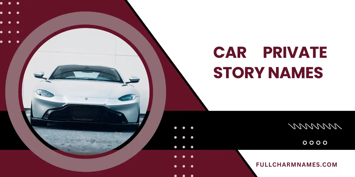 Car Private Story Names