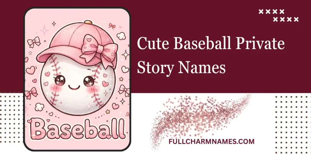 Cute Baseball Private Story Names