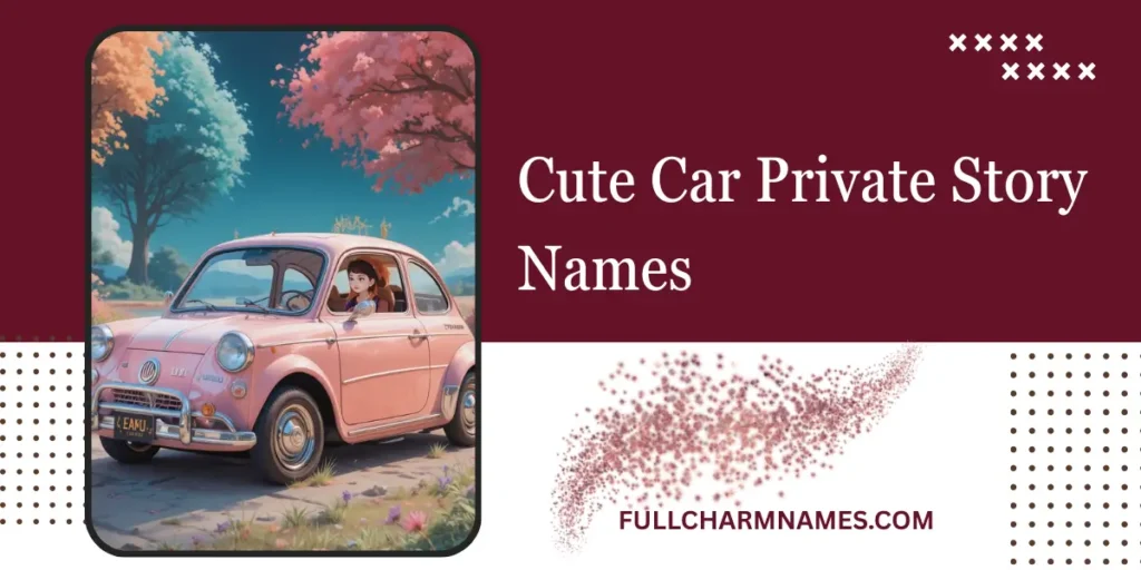 Cute Car Private Story Names