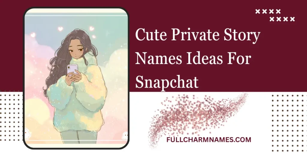 Cute Private Story Names Ideas For Snapchat
