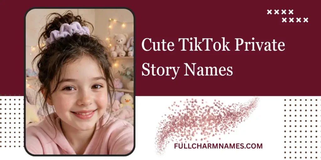 Cute TikTok Private Story Names