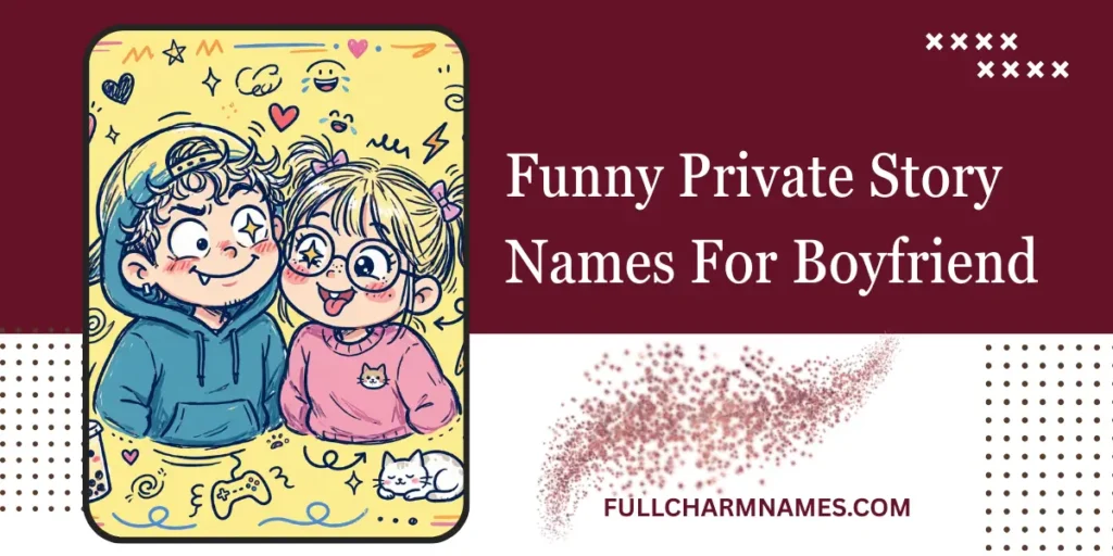 Funny Private Story Names For Boyfriend
