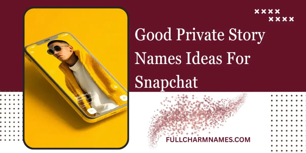 Good Private Story Names Ideas For Snapchat