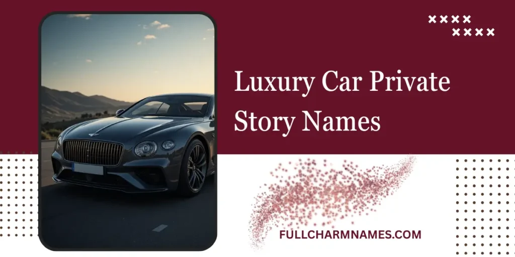 Luxury Car Private Story Names