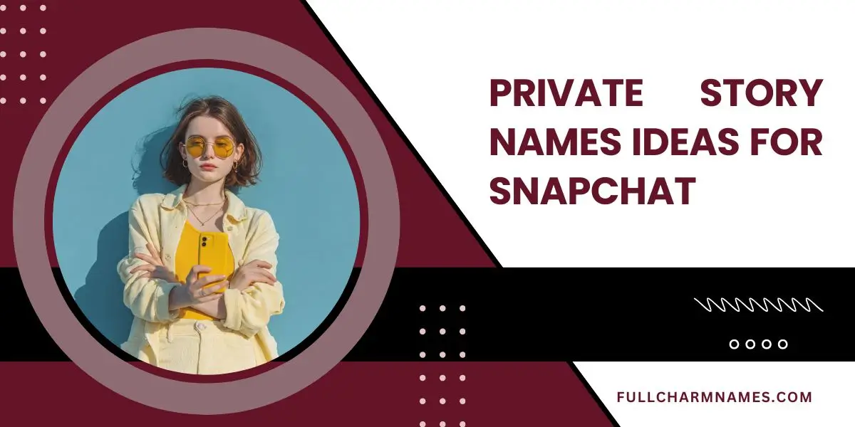 Private Story Names Ideas For Snapchat