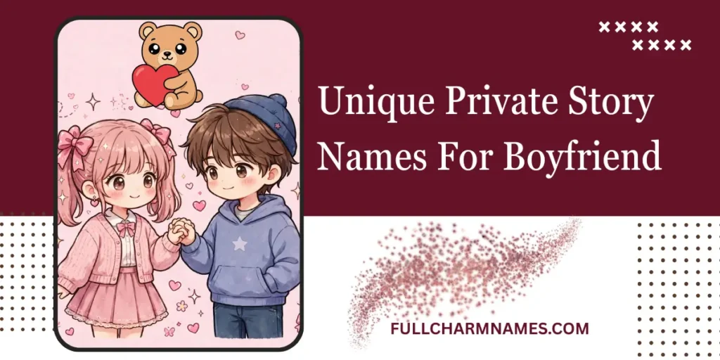 Unique Private Story Names For Boyfriend
