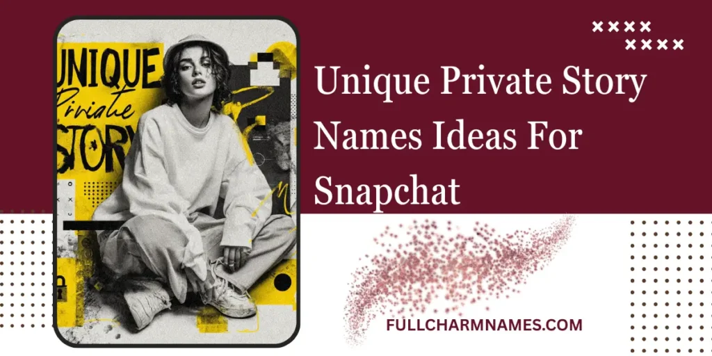 Unique Private Story Names Ideas For Snapchat