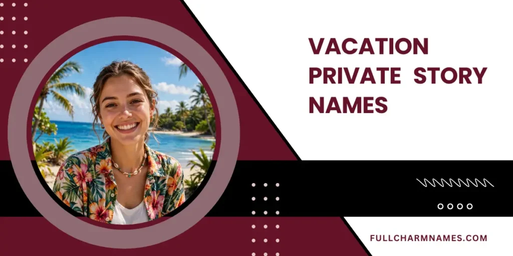 Vacation Private Story Names