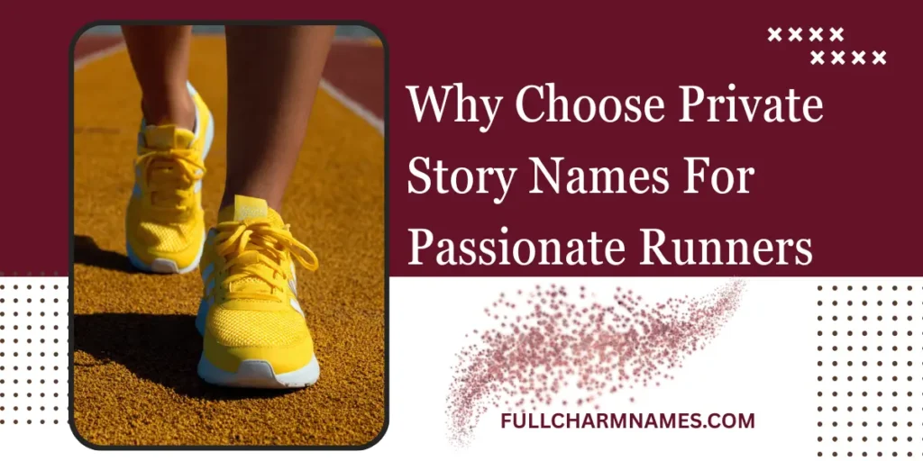 Why Choose Private Story Names For Passionate Runners