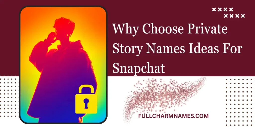 Why Choose Private Story Names Ideas For Snapchat