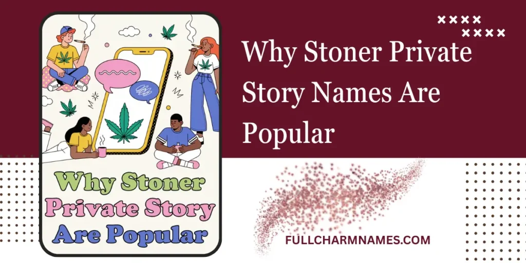 Why Stoner Private Story Names Are Popular