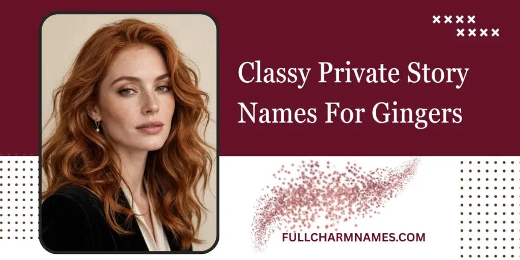 Classy Private Story Names For Gingers