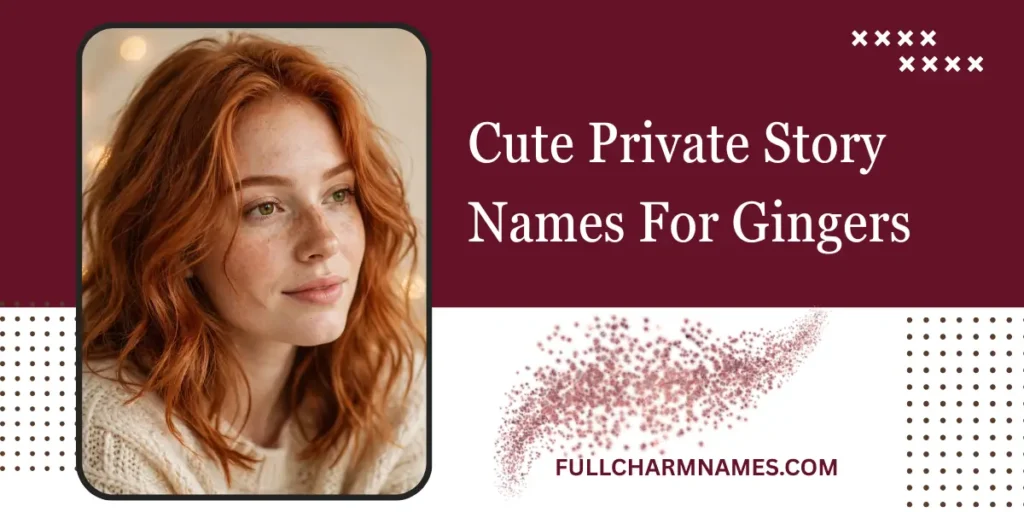 Cute Private Story Names For Gingers